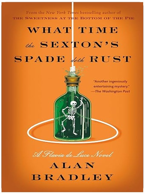 What Time the Sexton's Spade Doth Rust: A Flavia de Luce Novel