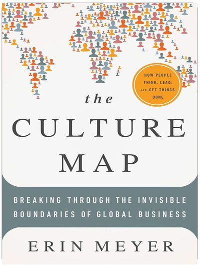 The Culture Map: Breaking Through the Invisible Boundaries of Global Business