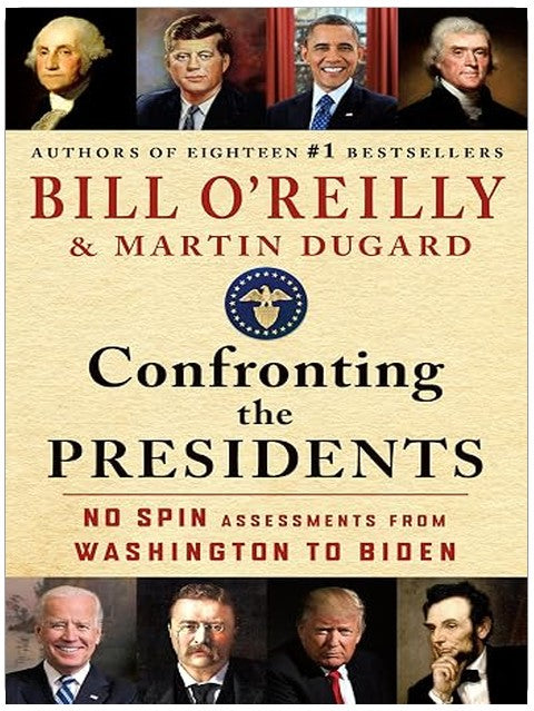 Confronting the Presidents: No Spin Assessments from Washington to Biden (Bill O'Reilly's Confronting Series)
