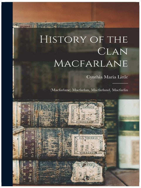 Geschichte des Clans Macfarlane: (Macfarlane) Macfarlan, Macfarland, Macfarlin