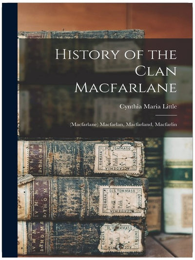 Geschichte des Clans Macfarlane: (Macfarlane) Macfarlan, Macfarland, Macfarlin