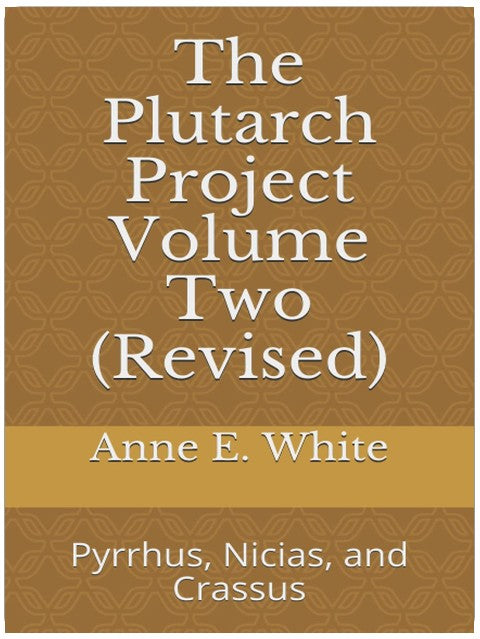 The Plutarch Project Band Zwei (Revidiert): Pyrrhus, Nicias und Crassus