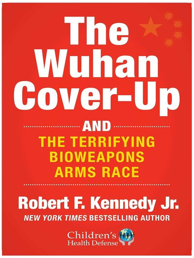 The Wuhan Cover-Up: And the Terrifying Bioweapons Arms Race (Children’s Health Defense)
