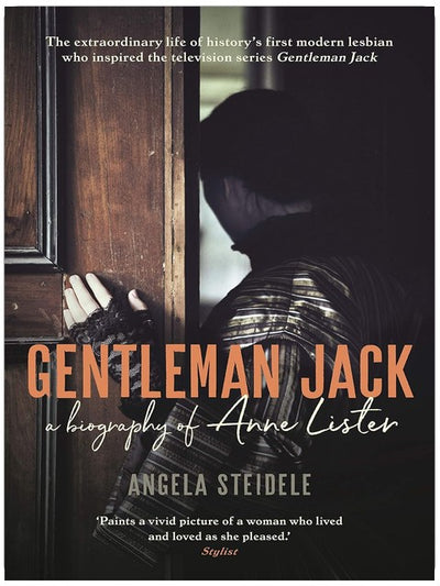 Gentleman Jack: A biography of Anne Lister, Regency Landowner, Seducer and Secret Diarist