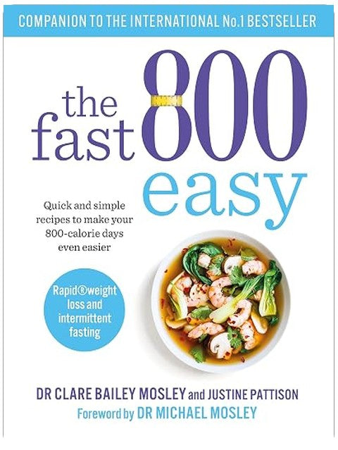 The Fast 800 Easy: Quick and simple recipes to make your 800-calorie days even easier (The Fast 800 Series)