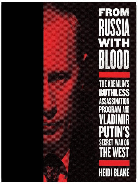 Aus Russland mit Blut: Das rücksichtslose Mordprogramm des Kremls und Wladimir Putins geheimer Krieg gegen den Westen