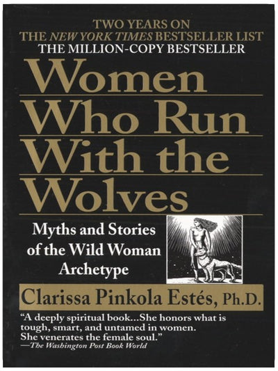 Women Who Run with the Wolves: Myths and Stories of the Wild Woman Archetype