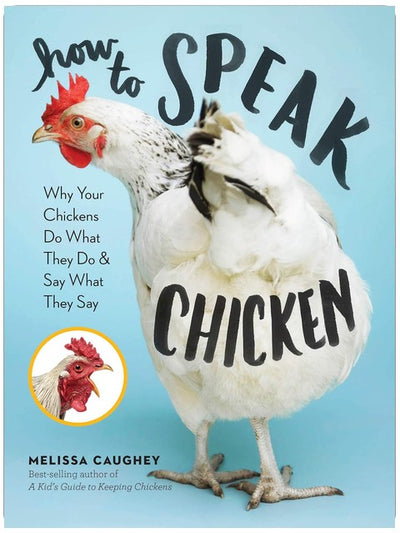 Comment parler le poulet : Pourquoi vos poulets font ce qu'ils font et disent ce qu'ils disent