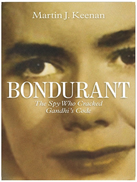 BONDURANT : L'espion qui décrypta le code de Gandhi