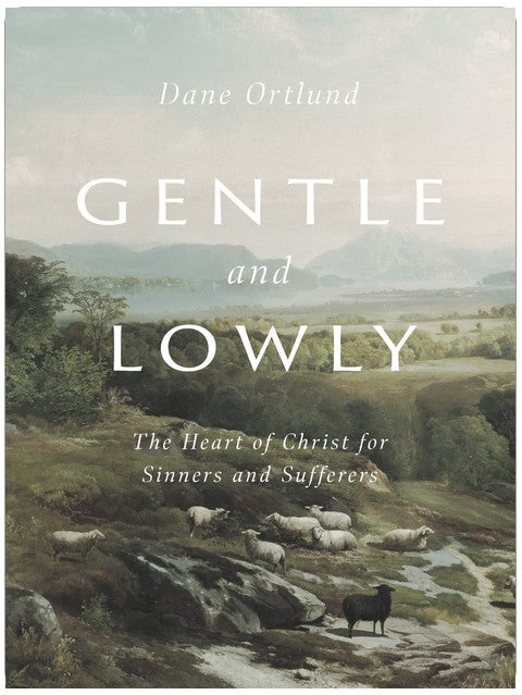 Gentle and Lowly: The Heart of Christ for Sinners and Sufferers