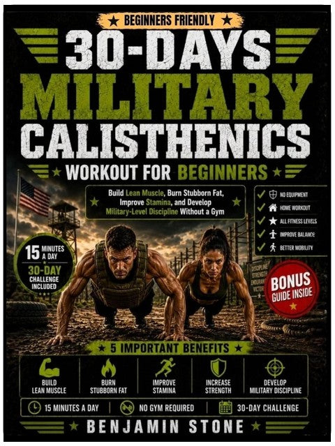 30-Tage-Militär-Calisthenics-Training für Anfänger: Mageres Muskelgewebe aufbauen, hartnäckiges Fett verbrennen, Ausdauer verbessern und Disziplin auf Militärniveau entwickeln – ohne Fitnessstudio