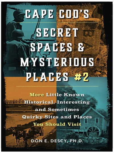 Cape Cod's Secret Spaces & Mysterious Places #2: More Little Known Historical, Interesting and Sometimes Quirky Sites and Places You Should Visit
