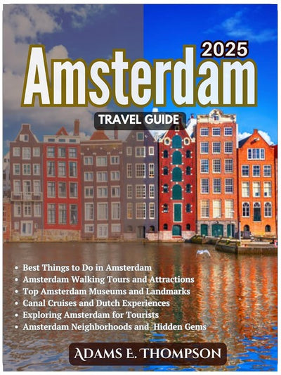 Amsterdam Travel Guide: Your Complete Amsterdam Guide to Exploring the City’s Culture, Canals, and Hidden Gems