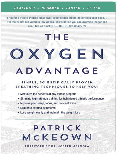 The Oxygen Advantage: Simple, Scientifically Proven Breathing Techniques to Help You Become Healthier, Slimmer, Faster and Fitter―Improve Your Health and Fitness with Efficient Breathing Techniques