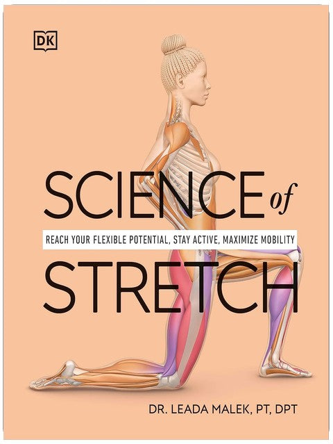 Science of Stretch: Reach Your Flexible Potential, Stay Active, Maximize Mobility (The Science of Fitness)