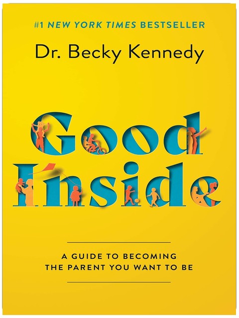 Good Inside: Ein Leitfaden, um die Eltern zu werden, die Sie sein möchten