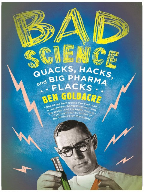 Bad Science: Quacks, Hacks, and Big Pharma Flacks