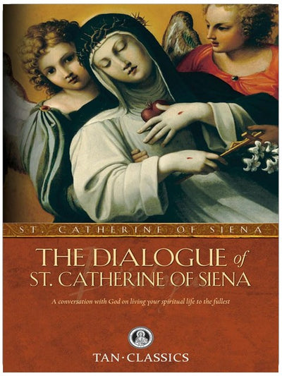 Der Dialog der Heiligen Katharina von Siena: Ein Gespräch mit Gott über ein erfülltes spirituelles Leben (Tan Classics)