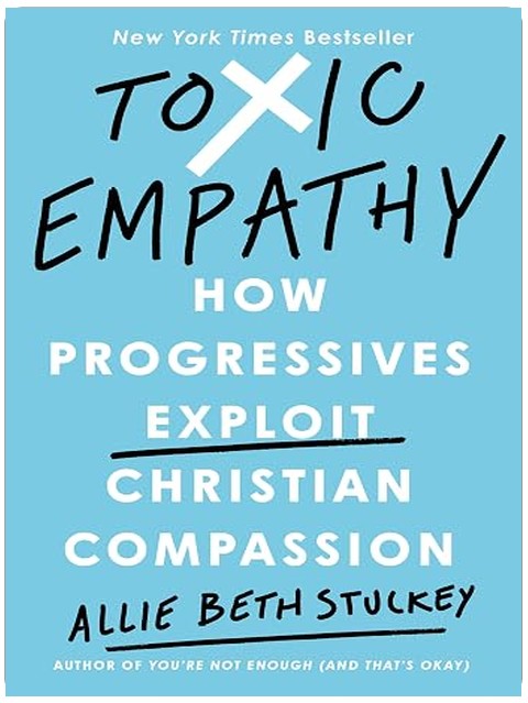 Toxic Empathy: How Progressives Exploit Christian Compassion