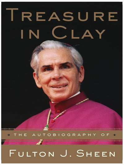 Schatz im Lehmentopf: Die Autobiografie von Fulton J. Sheen