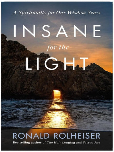 Insane for the Light: A Spirituality for Our Wisdom Years