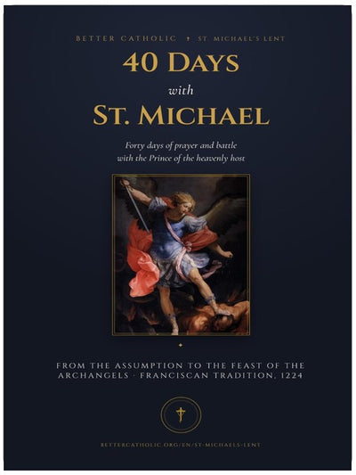 40 Tage mit dem Heiligen Michael: Ein Gebetsbegleiter für die Michaelis-Fastenzeit — 15. August bis Michaeli: das traditionelle Gebet, Litanei, Weihe und Rosenkranz, ... (Better Catholic — Gebetsbegleiter)