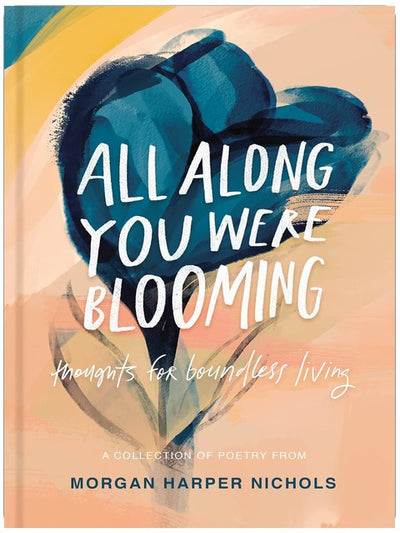 All Along You Were Blooming: Gedanken für ein grenzenloses Leben