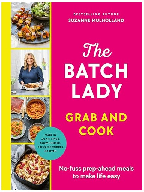 The Batch Lady Grab and Cook: No-fuss prep-ahead meals to make life easy