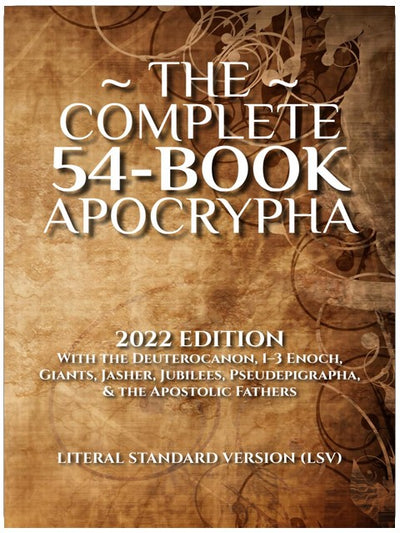 L'Apocryphe Complet en 54 livres : Édition 2022 avec le Deutérocanon, 1-3 Enoch, Géants, Jasher, Jubilés, les Pseudépigraphes et les Pères Apostoliques