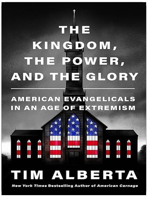 The Kingdom, the Power, and the Glory: American Evangelicals in an Age of Extremism – An Instant NYT Bestseller of Political History and Faith