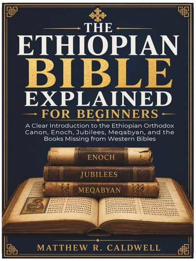 La Bible éthiopienne expliquée pour les débutants : Une introduction claire au canon orthodoxe éthiopien, à Hénoch, aux Jubilés, aux Meqabyan et aux livres manquants dans les Bibles occidentales