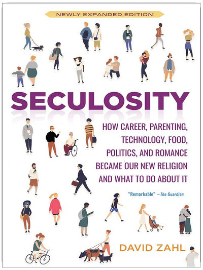 Sécularité : Comment la carrière, la parentalité, la technologie, la nourriture, la politique et la romance sont devenues notre nouvelle religion et quoi faire (Nouvelle édition révisée)