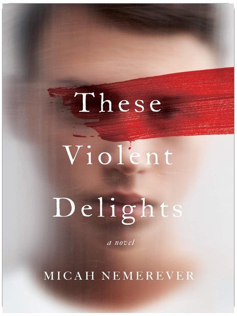 These Violent Delights: A Novel