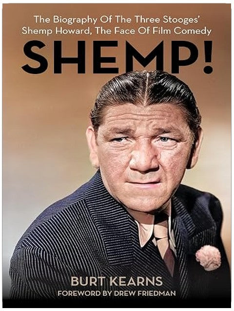SHEMP!: The Biography of The Three Stooges’ Shemp Howard, The Face of Film Comedy