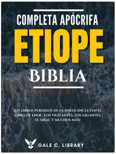Die komplette äthiopisch-apokryphe Bibel (Anmerkungen): Die verlorenen Bücher der Bibel (einschließlich des Buches Henoch, der Wächter, der Riesen, des Sirach und vieler anderer) (Spanische Ausgabe)