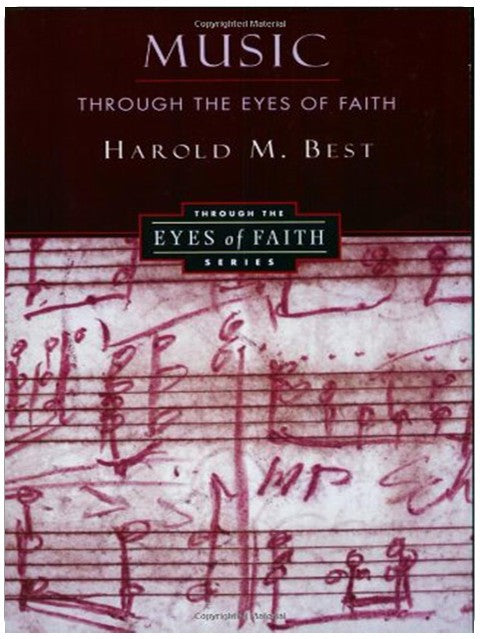 Music Through the Eyes of Faith: A Study of Worship and the Theology of Creation for Christian Musicians and Students