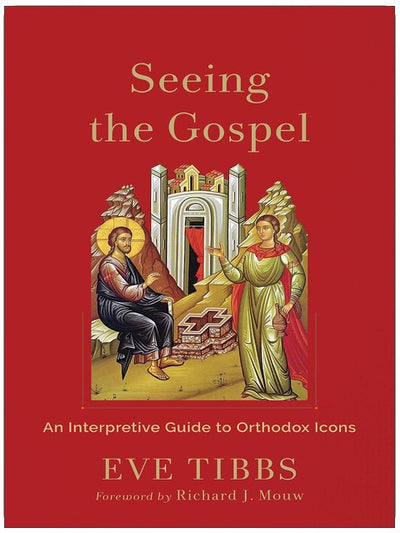 Das Evangelium sehen: Ein interpretativer Leitfaden zu orthodoxen Ikonen (mit 90 vollfarbigen Ikonen)