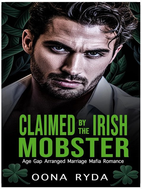 Claimed by the Irish Mobster: St. Patrick's Day Arranged Marriage Mafia Romance (Claddagh Clans: O’Rourkes Book 1)