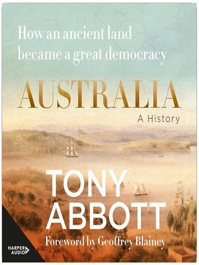 Australia: A History: How an ancient land became a great democracy