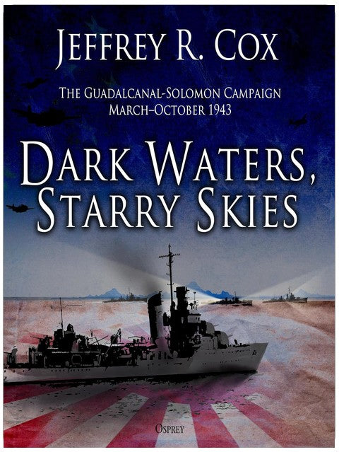 Dark Waters, Starry Skies: The Guadalcanal-Solomons Campaign, March–October 1943