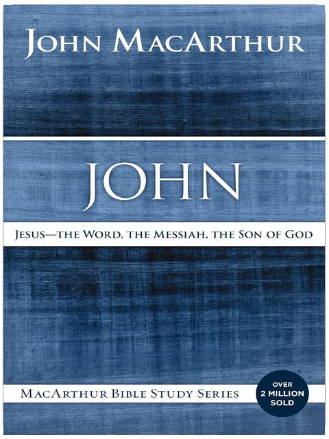 Johannes: Jesus – Das Wort, der Messias, der Sohn Gottes (MacArthur Bibelstudien)