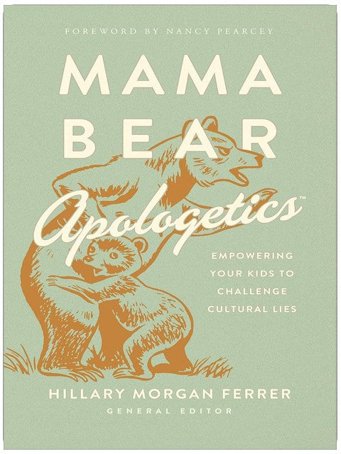 Mama Bear Apologetics: Empowering Your Kids to Challenge Cultural Lies