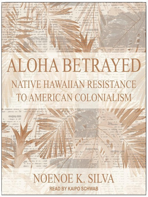 Aloha verraten: Der Widerstand der Hawaiianer gegen den amerikanischen Kolonialismus