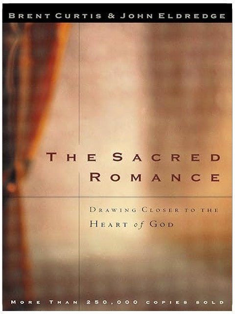 The Sacred Romance: Drawing Closer to the Heart of God