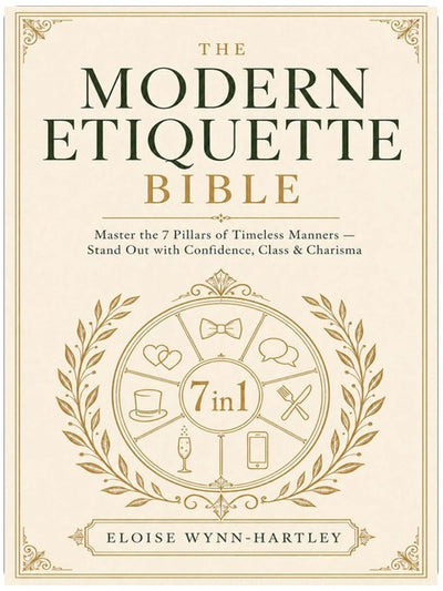 The Modern Etiquette Bible: [7 in 1] Master the 7 Pillars of Timeless Manners with a Step-by-Step Guide to Effortless Elegance - Stand Out with Confidence, Class, and Charisma