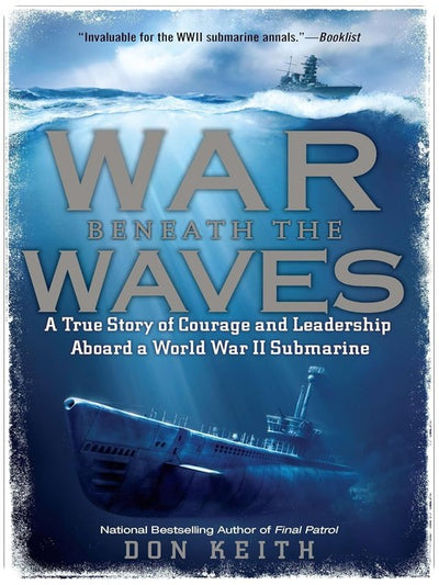 War Beneath the Waves: A True Story of Courage and Leadership Aboard a World War II Submarine