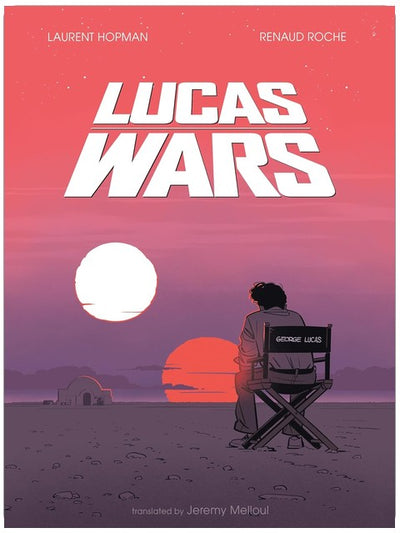 Lucas Wars: The True Story of George Lucas and the Creation of Star Wars
