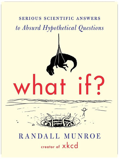 What If?: Serious Scientific Answers to Absurd Hypothetical Questions