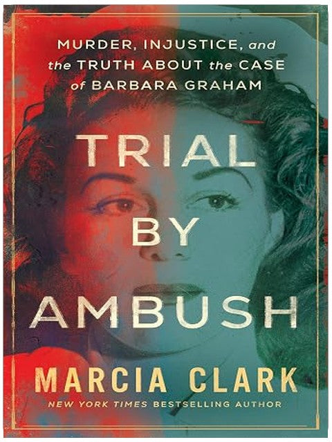 Trial by Ambush: Murder, Injustice, and the Truth about the Case of Barbara Graham