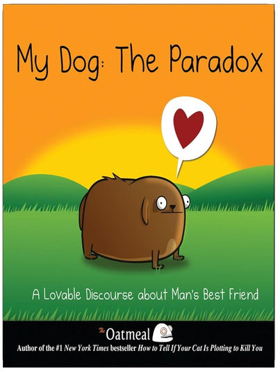 Mon chien : le paradoxe : un discours adorable sur le meilleur ami de l'homme (The Oatmeal Book 3) (Volume 3)